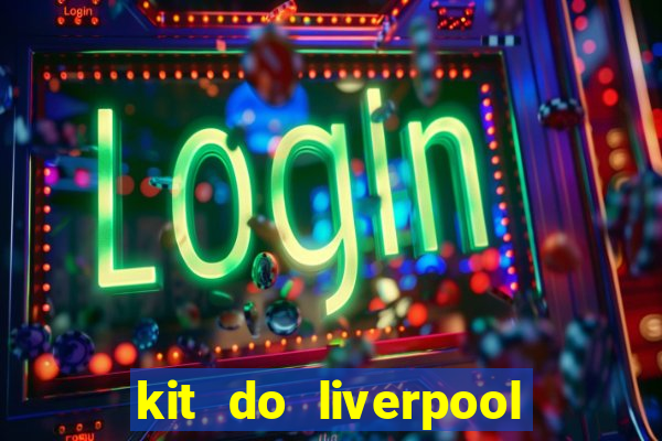 kit do liverpool dls 19