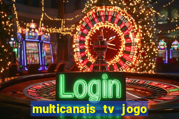 multicanais tv jogo ao vivo