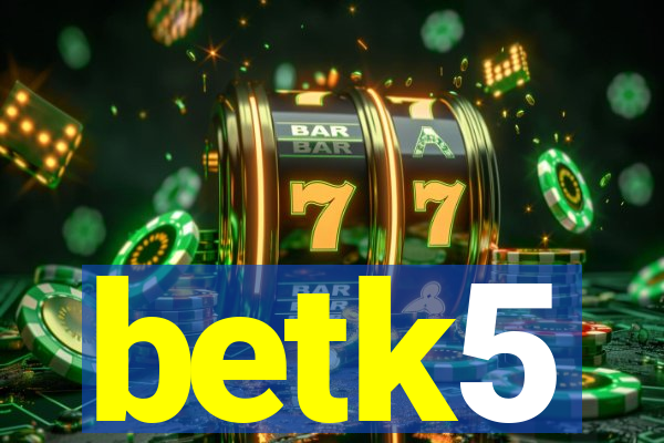 betk5