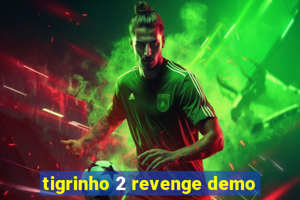 tigrinho 2 revenge demo