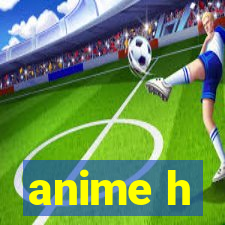 anime h