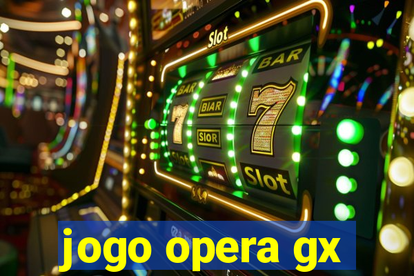 jogo opera gx