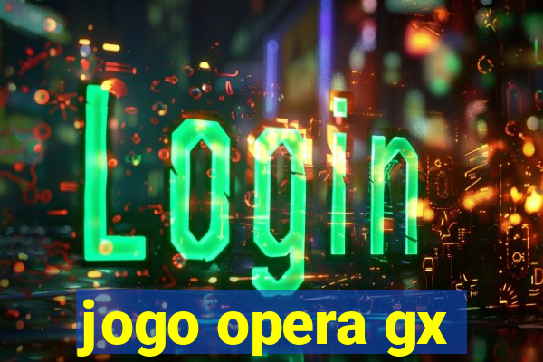 jogo opera gx