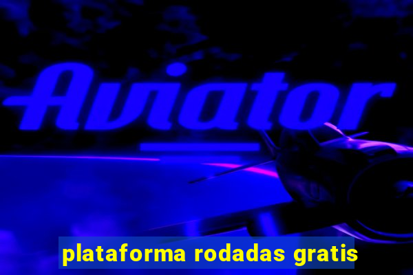 plataforma rodadas gratis