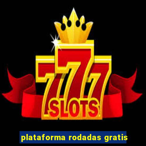 plataforma rodadas gratis