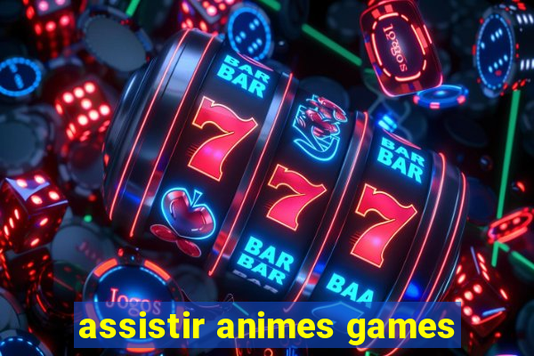 assistir animes games