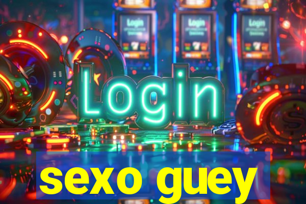 sexo guey