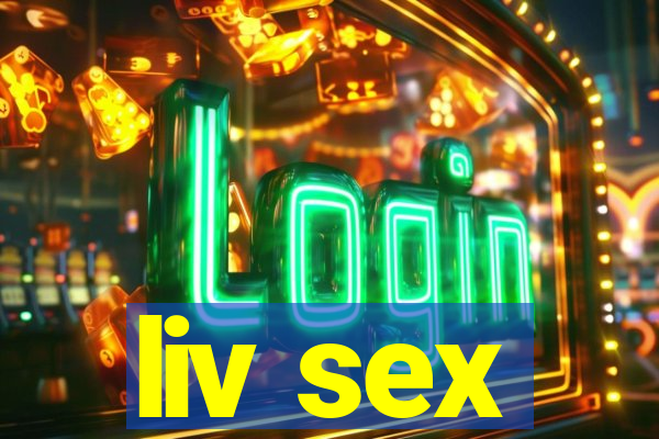 liv sex