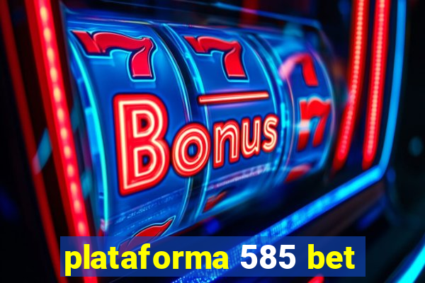 plataforma 585 bet