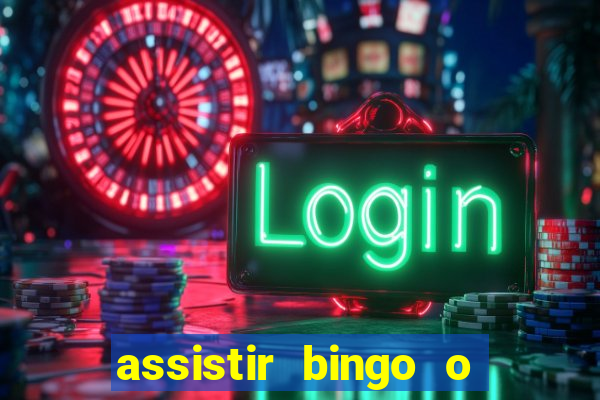 assistir bingo o rei das manhas filme completo dublado