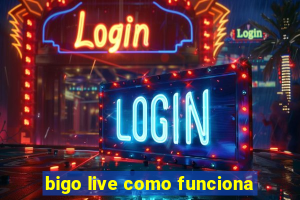 bigo live como funciona