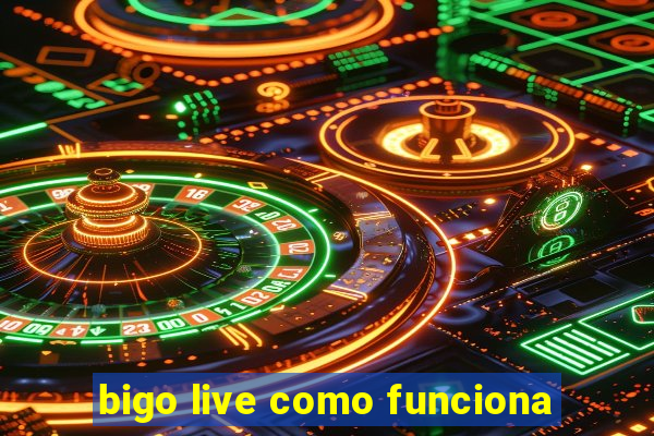 bigo live como funciona