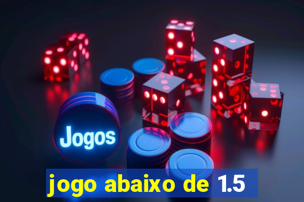 jogo abaixo de 1.5