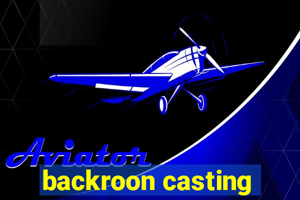 backroon casting