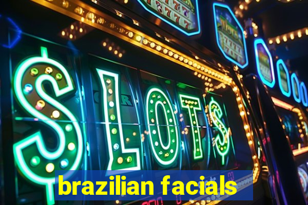 brazilian facials