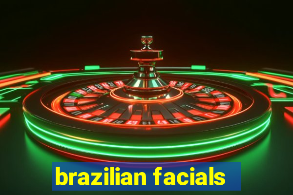 brazilian facials