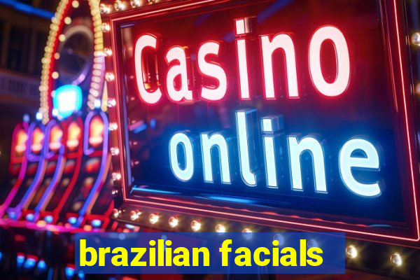 brazilian facials