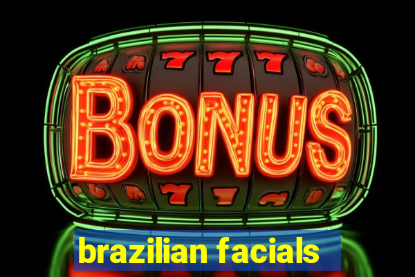 brazilian facials