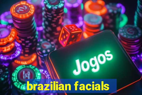 brazilian facials