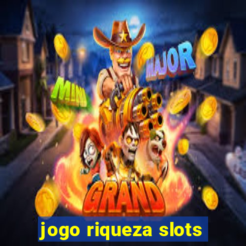 jogo riqueza slots