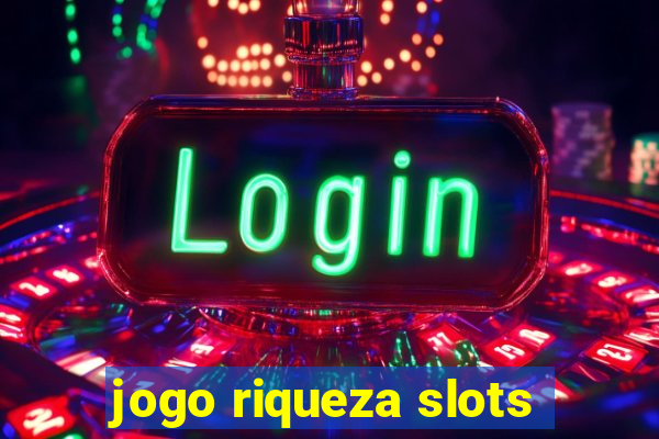 jogo riqueza slots