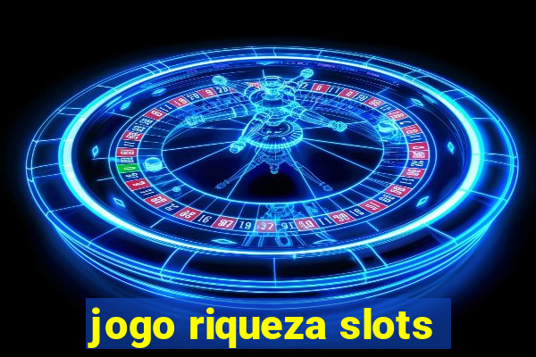 jogo riqueza slots