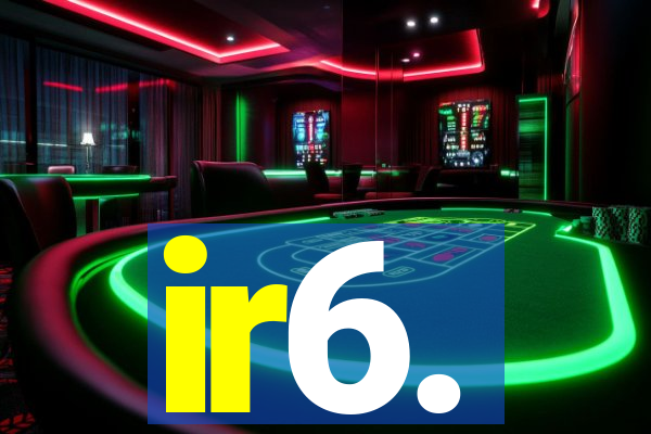 ir6.