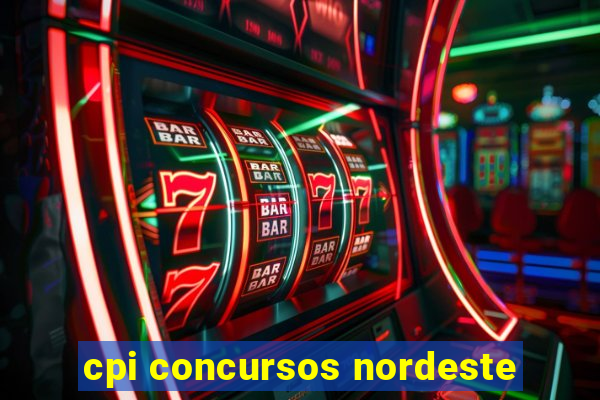 cpi concursos nordeste