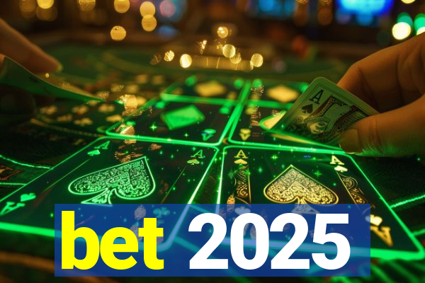 bet 2025