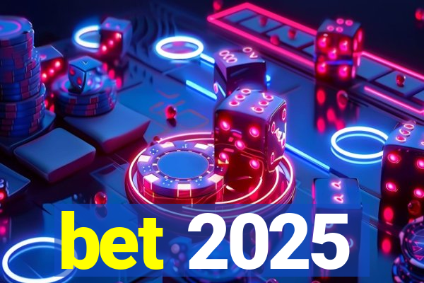 bet 2025