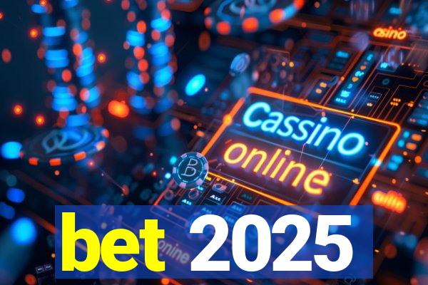 bet 2025