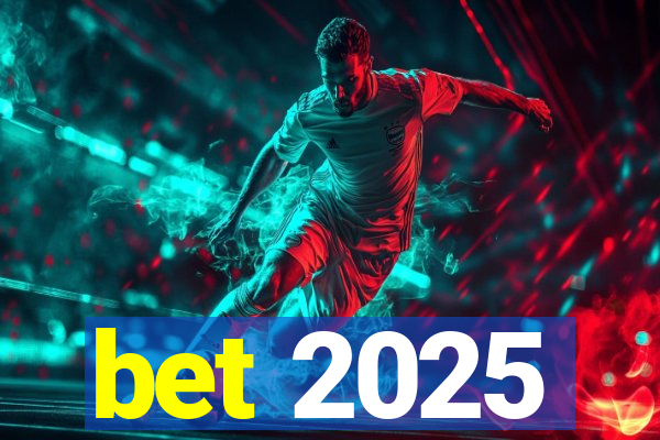 bet 2025