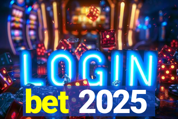 bet 2025