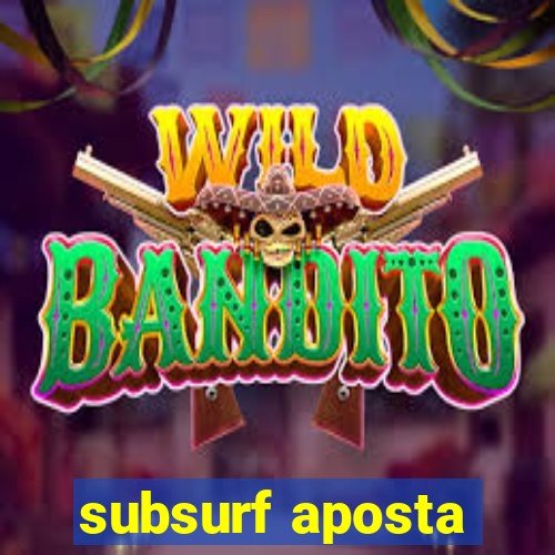 subsurf aposta