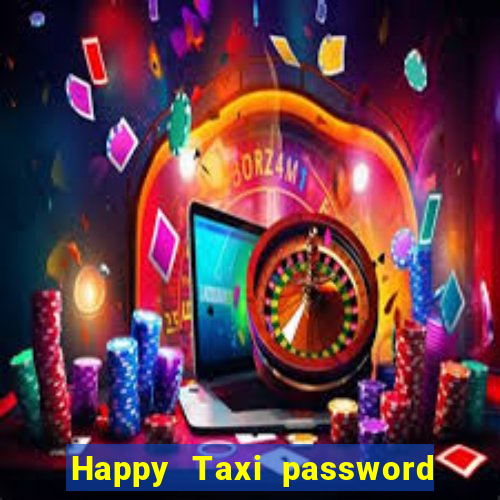 Happy Taxi password road 96 road 96 happy taxi security