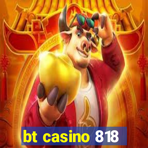 bt casino 818