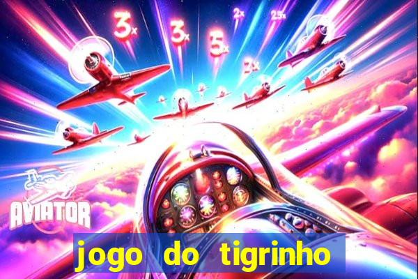 jogo do tigrinho bet vip