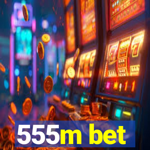 555m bet