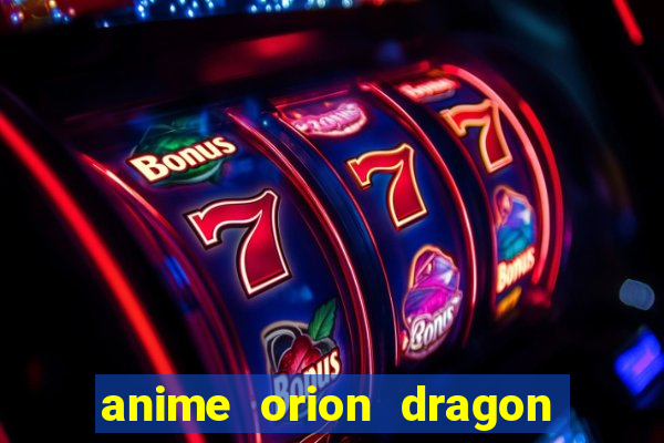 anime orion dragon ball super