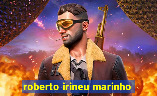 roberto irineu marinho