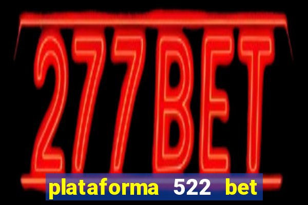 plataforma 522 bet 茅 confi谩vel