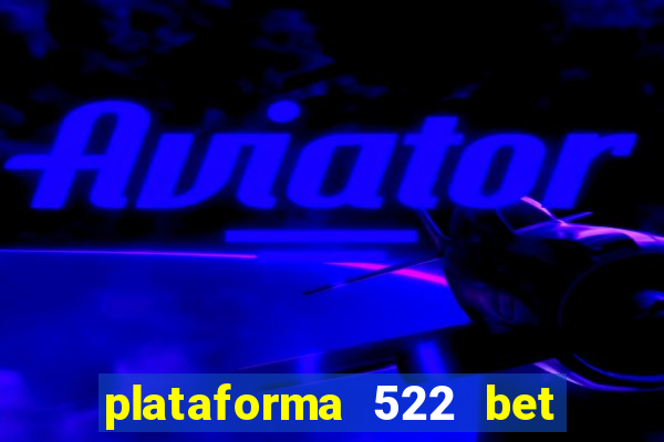 plataforma 522 bet 茅 confi谩vel