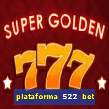 plataforma 522 bet 茅 confi谩vel