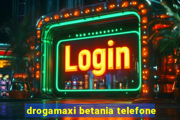 drogamaxi betania telefone