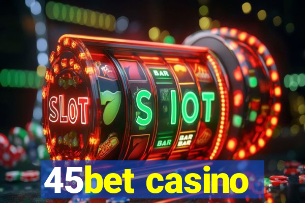 45bet casino