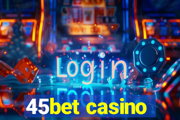 45bet casino