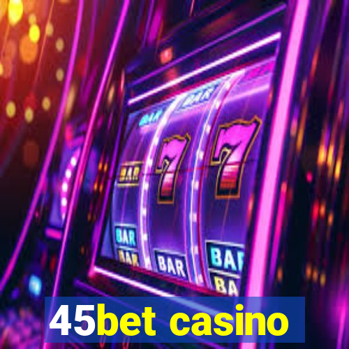 45bet casino