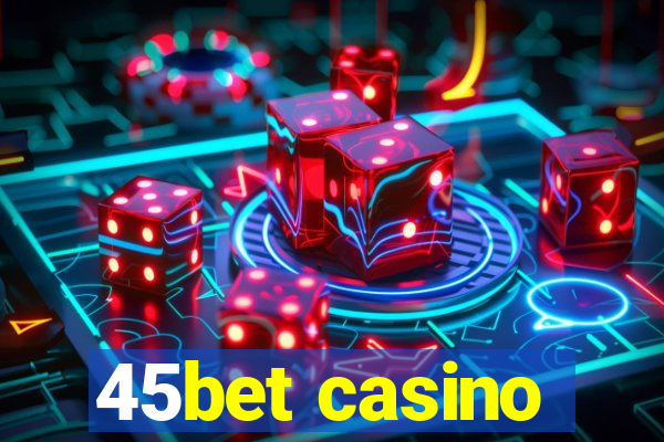 45bet casino