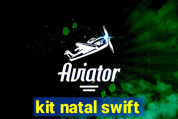 kit natal swift