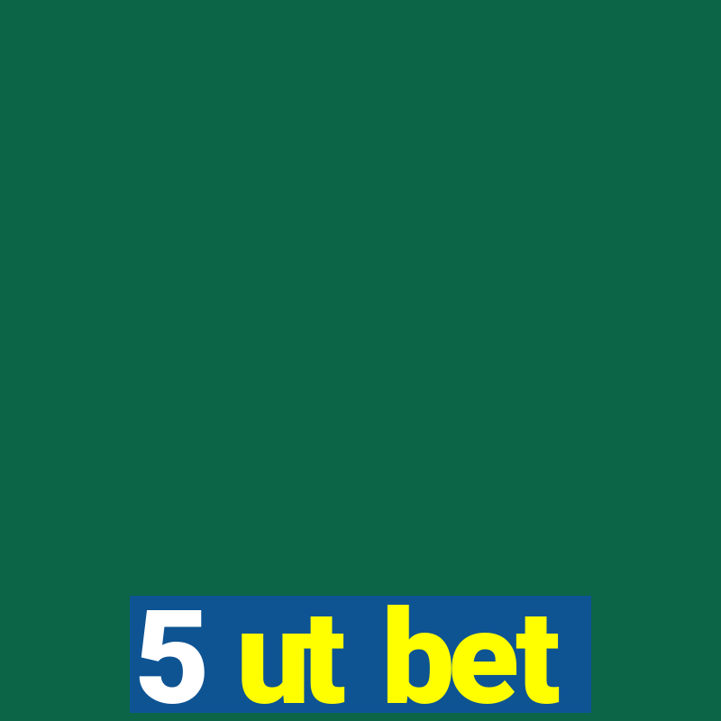 5 ut bet